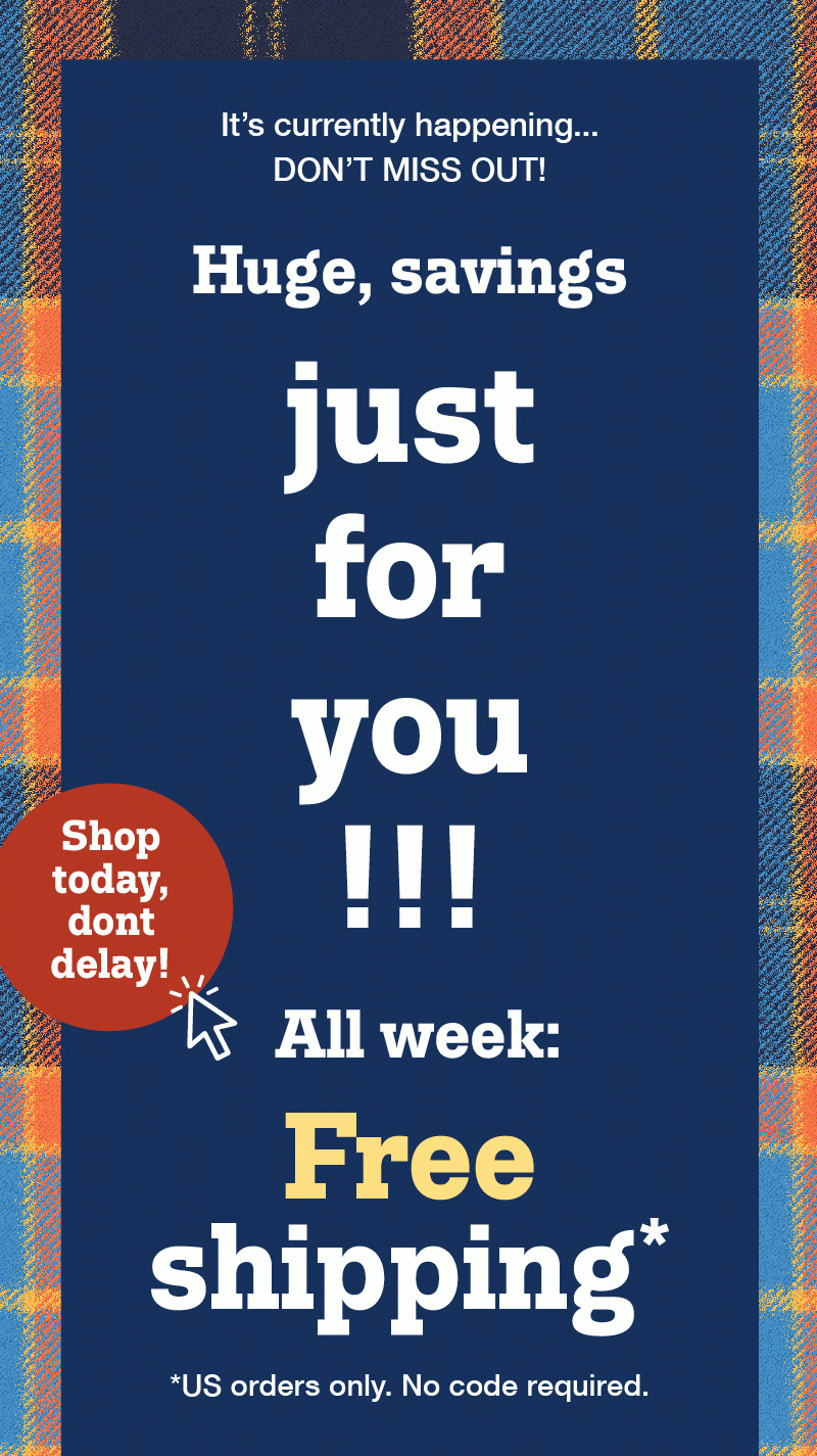 It's currently happening....Huge, savings just for you!!! Shop today, don't delay! All week: free shipping. US order only. No code required.