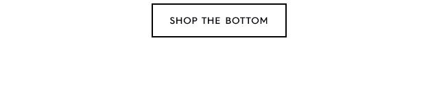 Tertiary Bottom - Shop The Bottom