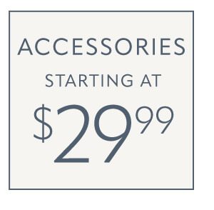 Accessories Starting At $29.99