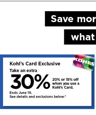 take an extra 30%, 20% or 15% off your purchase when you use your kohls card. shop now.