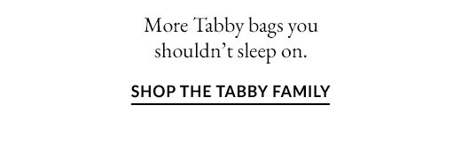 More Tabby bags you shouldn't sleep on. SHOP THE TABBY FAMILY