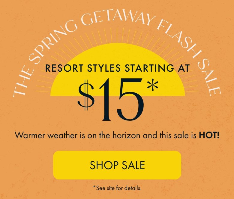 Resort Styles Starting at $15 | Shop Now