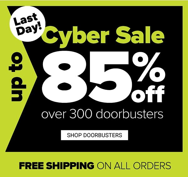 Cyber Sale! Up to 85% off Over 300 Doorbusters - Free Shipping On All Orders - Shop Doorbusters