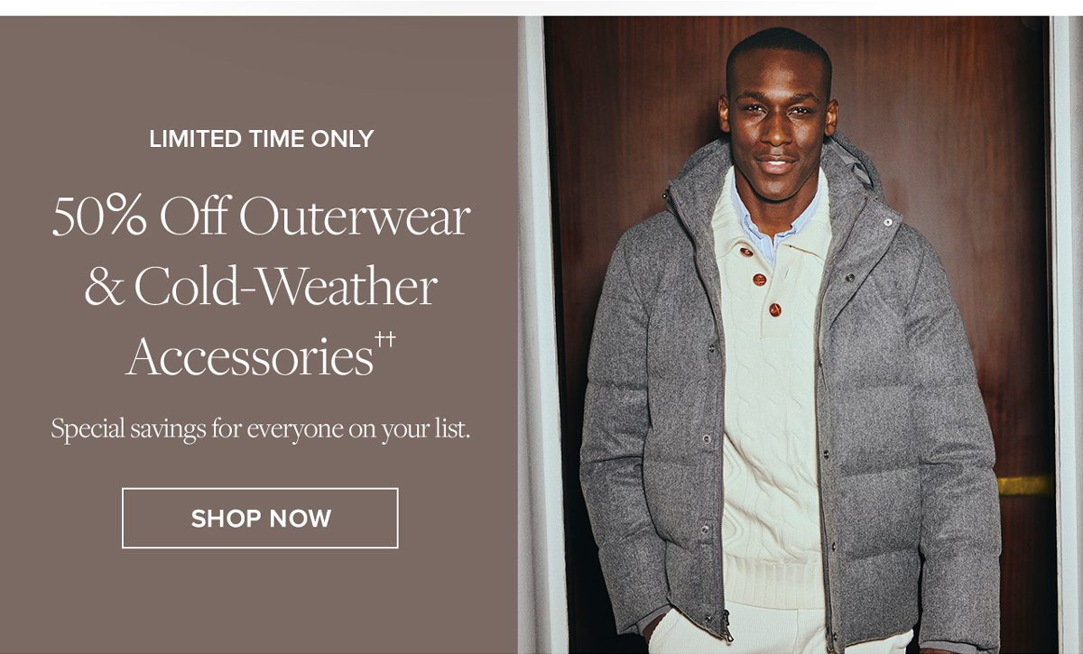 Limited Time Only. 50% Off Outerwear & Cold-Weather Accessories.