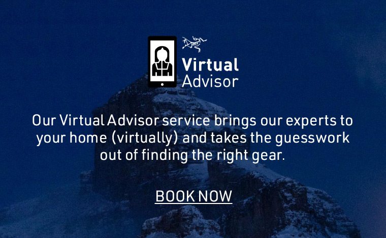 Our Virtual Advisor service brings our experts to your home (virtually) and takes the guesswork out of finding the right gear. | BOOK NOW