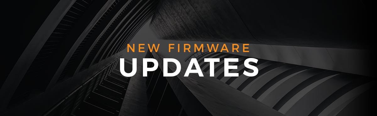 NEW FIRMWARE UPDATES