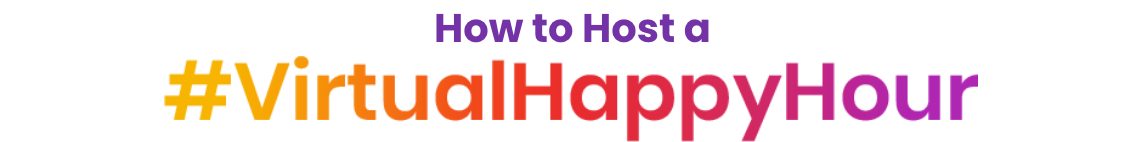 How to Host a #VirtualHappyHour