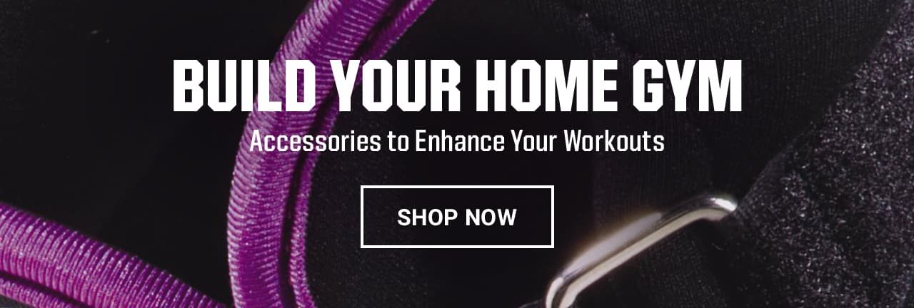 Build your home gym. Accessories to enhance your workouts. Shop now.