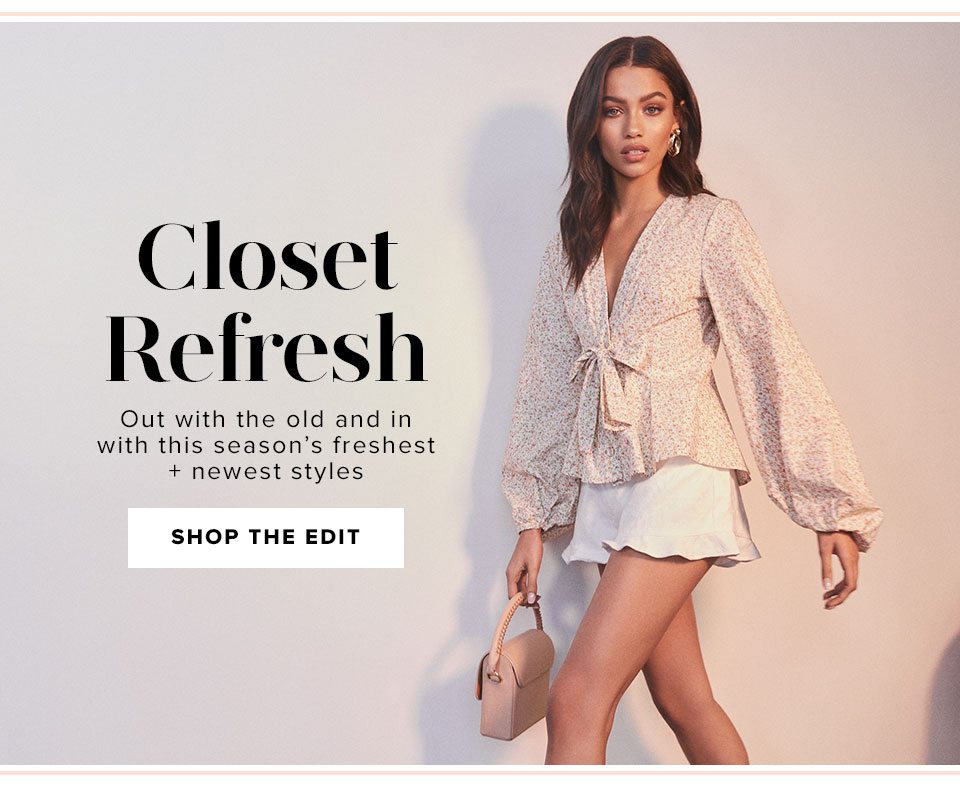 Closet Refresh. Out with the old and in with this season’s freshest + newest styles. Shop the edit.