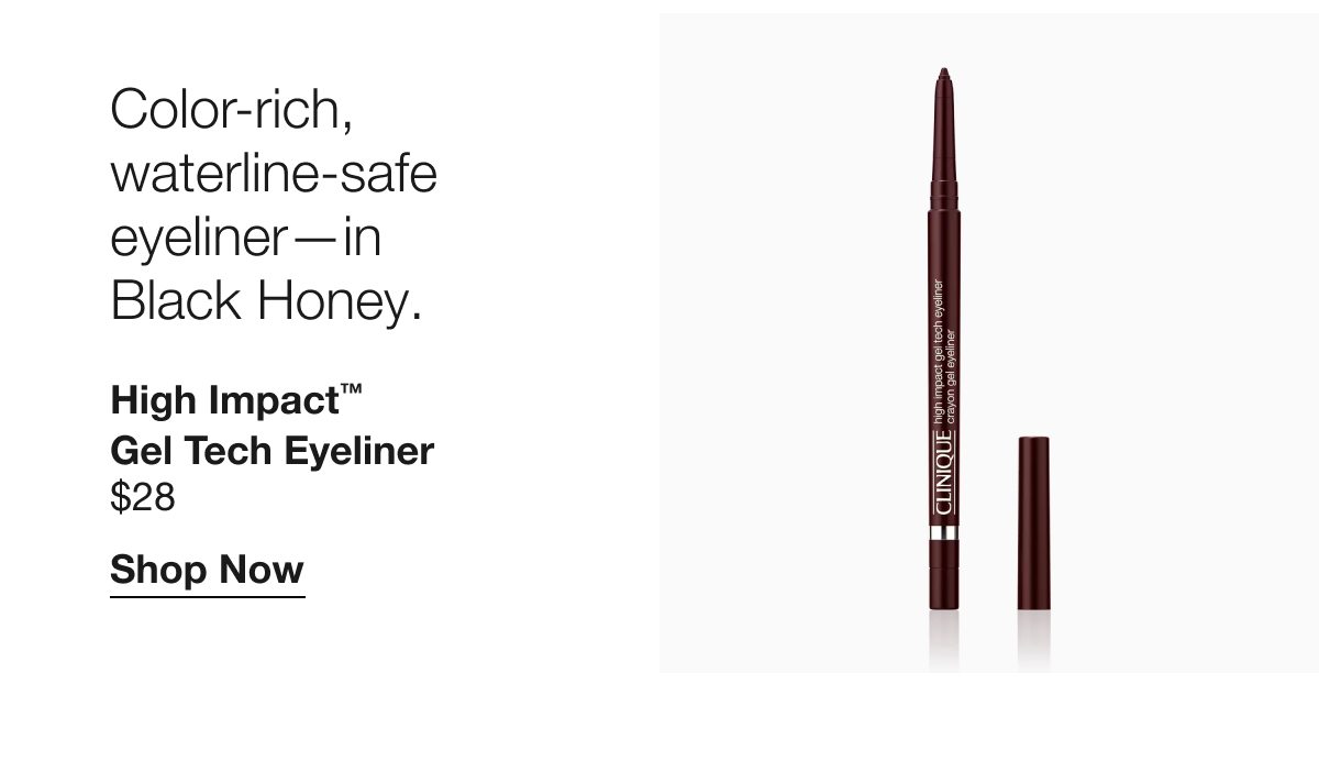 Color-rich, waterline-safe eyeliner—in Black Honey. | High Impact™ Gel Tech Eyeliner $28 | Shop Now