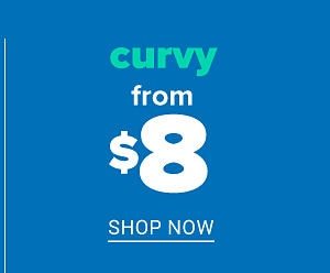 Curvy from $8 - Shop Now