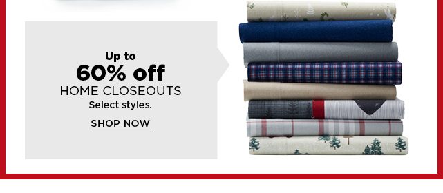 up to 60% off home closeouts. shop now.