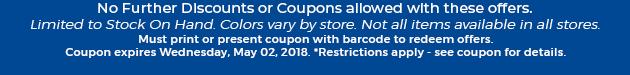 Must print or present coupon with barcode to redeem offers. Coupon valid In-Store on Wednesday, May 02, 2018. *Restrictions apply - see coupon for details.