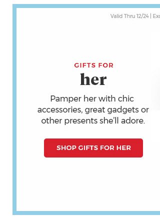 Gifts for Her.pamper her with chic accessories,great gadgets or other presents she'll adore.shop gifts for her.