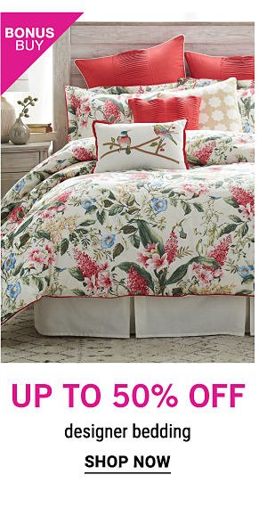 Bonus Buy - Up to 50% off designer bedding. Shop Now.