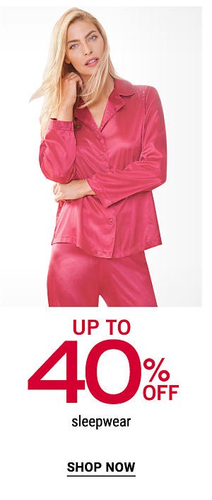 Up to 40% off sleepwear. Shop Now.