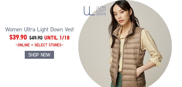 ULTRA LIGHT DOWN VESTS - NOW $39.90 - SHOP WOMEN