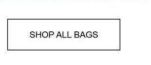 SHOP ALL BAGS