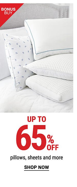 Bonus Buy - Up to 65% off pillows, sheets, and more. Shop Now.