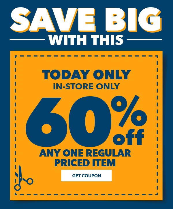 Save BIG with this! 60% off any one regular-priced item, today only, in-store only. GET COUPON.