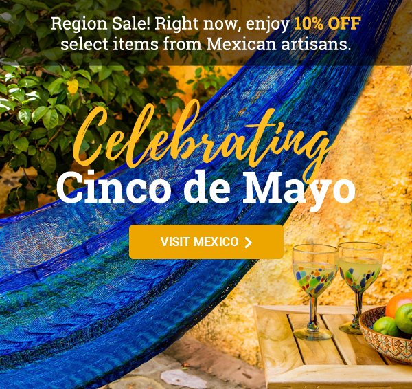 Region Sale! Right now, enjoy 10% off select items from Mexican artisans. | Celebrating Cinco de Mayo | VISIT MEXICO