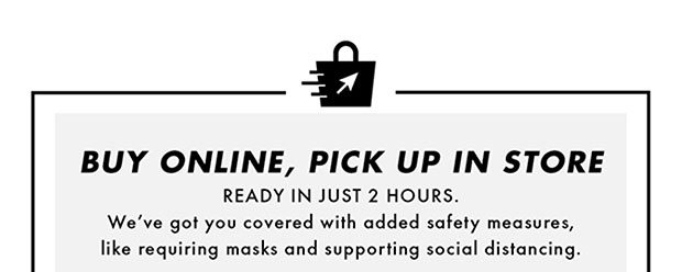 BUY ONLINE, PICK UP IN STORE