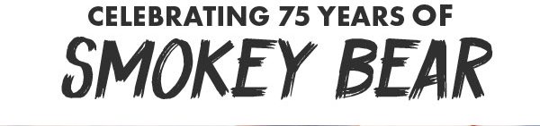 CELEBRATING 75 YEARS OF SMOKEY BEAR