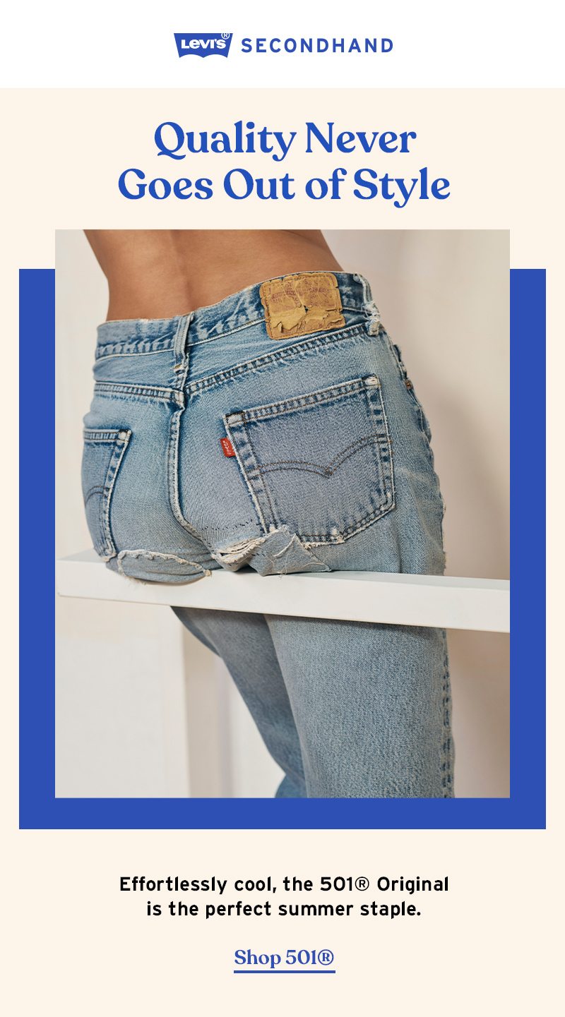 LEVI'S® SECONDHAND. QUALITY NEVER GOES OUT OF STYLE. SHOP LEVI'S® ORIGINAL 501®.