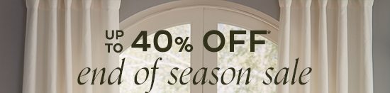 Up To 40% Off* End Of Season Sale