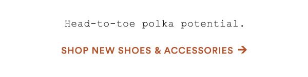 Shop new shoes and accessories.