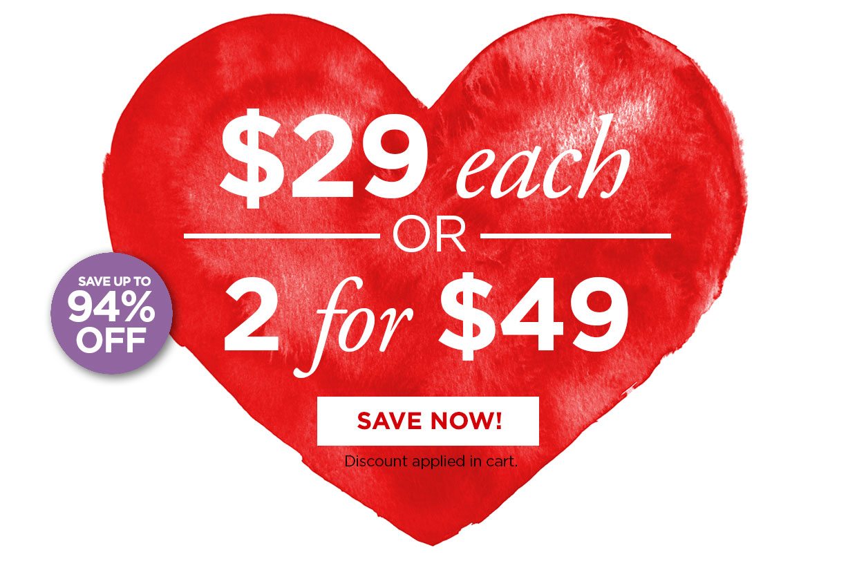 Save Up to 94% off. $29 EACH OR ANY 2 FOR $49. Shop Now. Discount applied in cart.