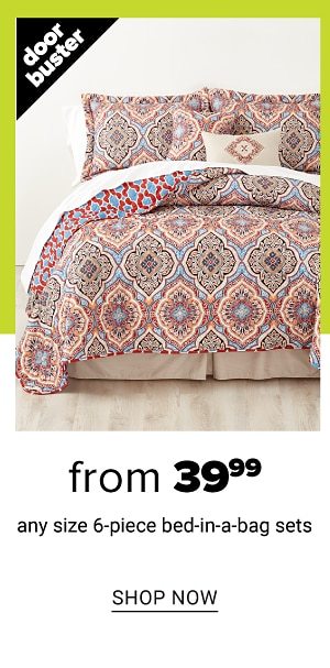 From 39.99 any size 6-Piece Bed-In-A-Bag sets - Shop Now