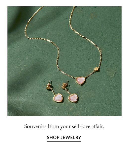 Souvenirs from your self-love affair. SHOP JEWELRY