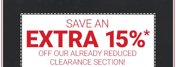 Save and Extra 15% Off Our Already Reduced Clearance Section!