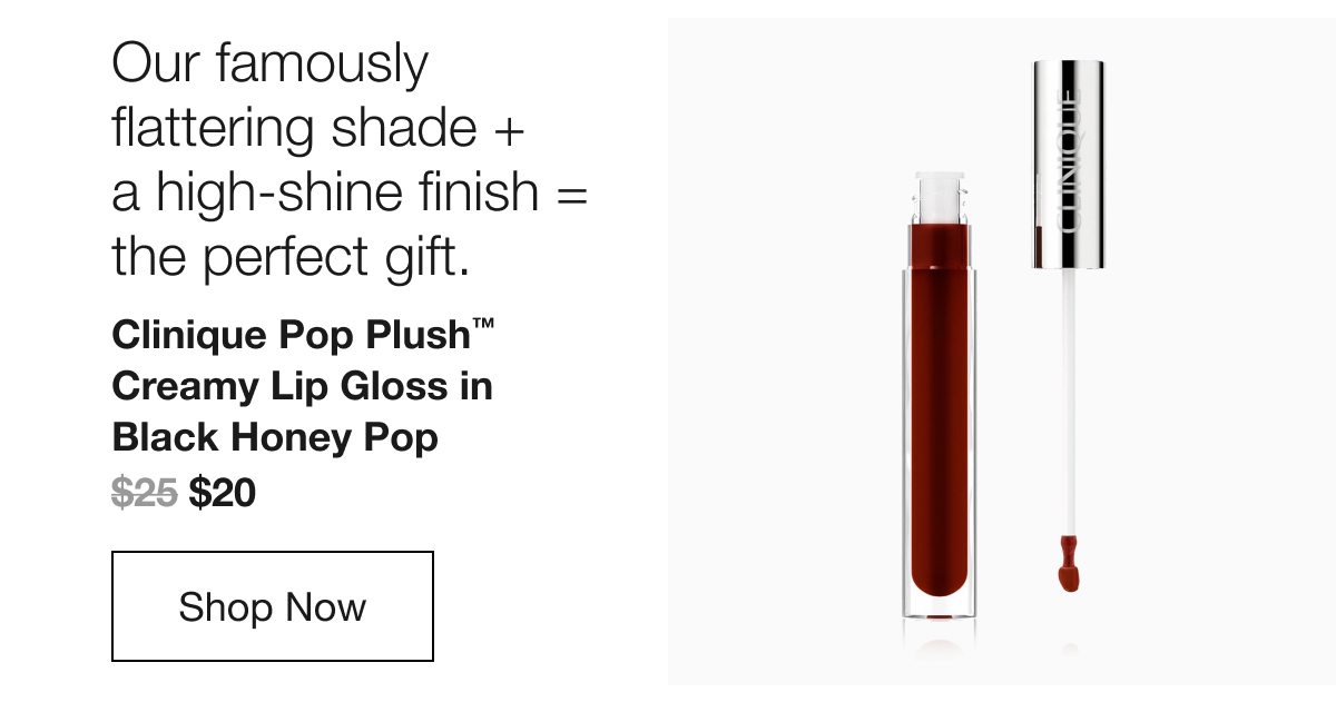 Our famously flattering shade + a high-shine finish = the perfect gift. Clinique Pop Plush TM Creamy Lip Gloss in Black Honey Pop $20 Shop Now