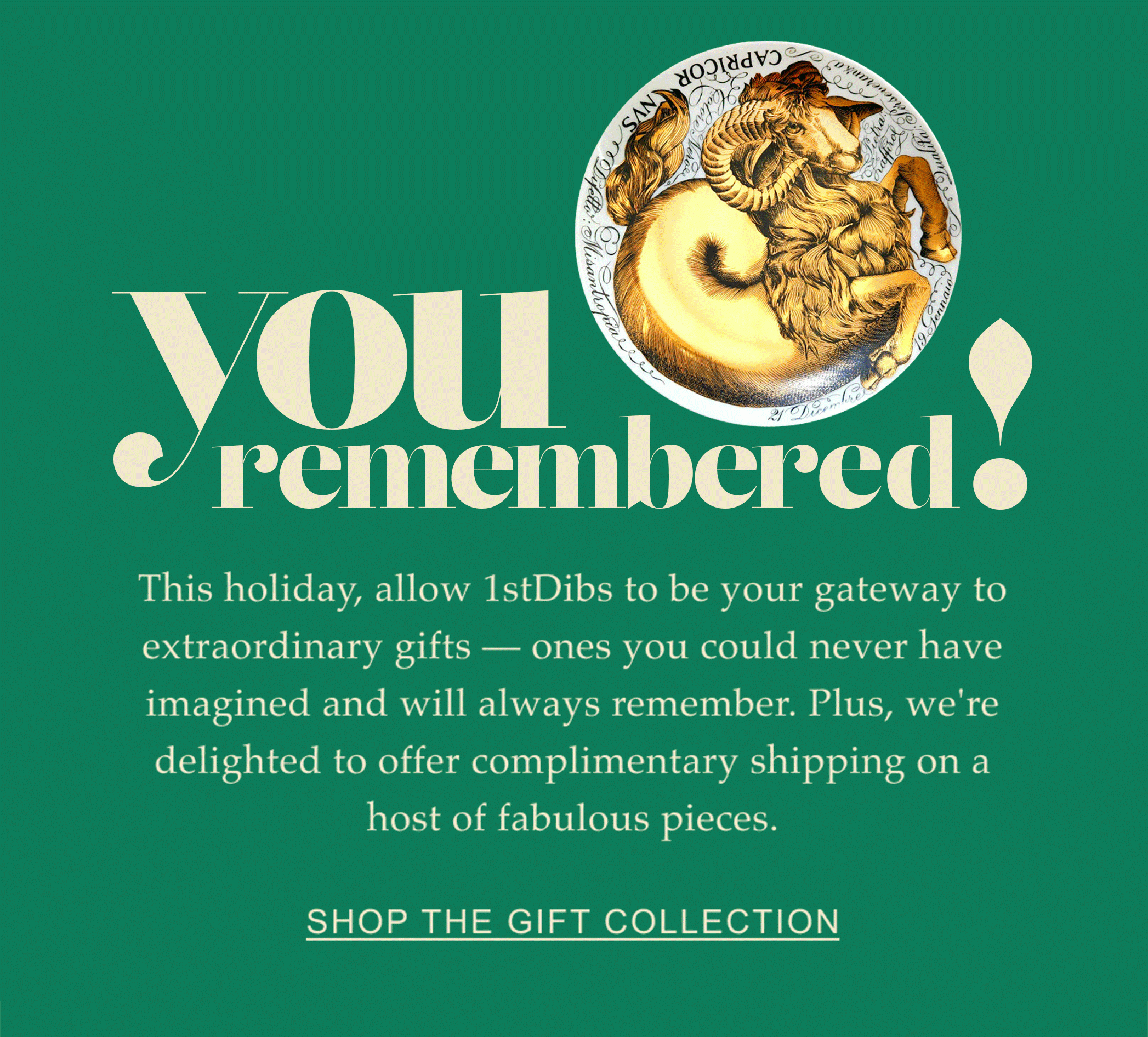 Birkins, Buccellati & Baccarat Oh, My! This holiday, allow 1stDibs to be your gateway to extraordinary gifts — ones you could never have imagined and will always remember. Plus, we're delighted to offer complimentary delivery on a host of fabulous pieces. Shop the Gift Collection