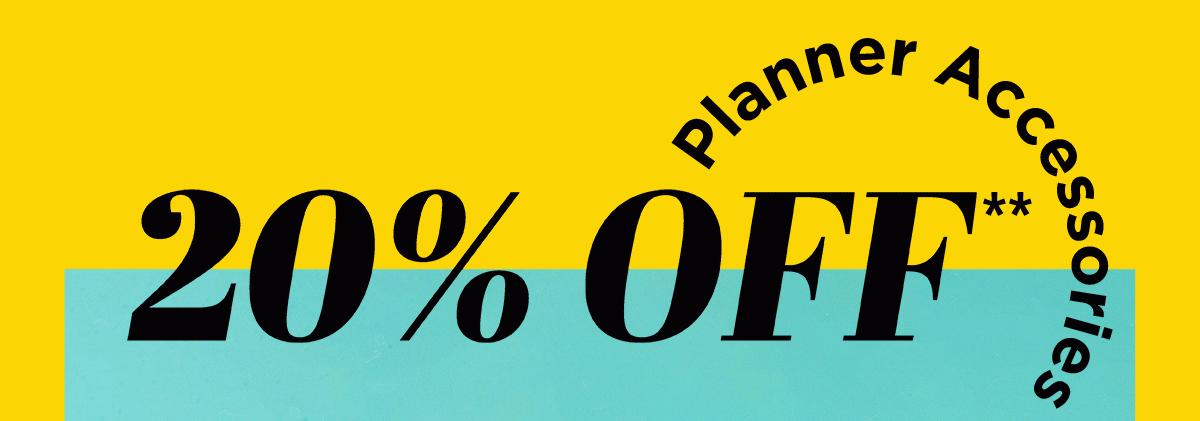 20% OFF PLANNER ACCESSORIES**