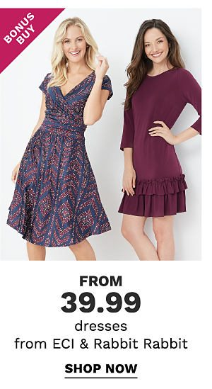 Bonus Buy - Dresses from ECI & Rabbit Rabbit from $39.99. Shop Now.