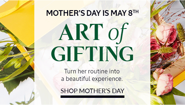 MOTHER'S DAY IS MAY 8TH. SHOP MOTHER'S DAY