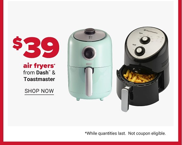 Daily Deals - $39 air fryers from Dash & Toastmasters. Shop Now.