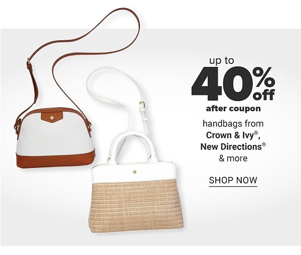 Up to 40% off after coupon handbags from Crown & Ivy™, New Directions® & more. Shop Now.