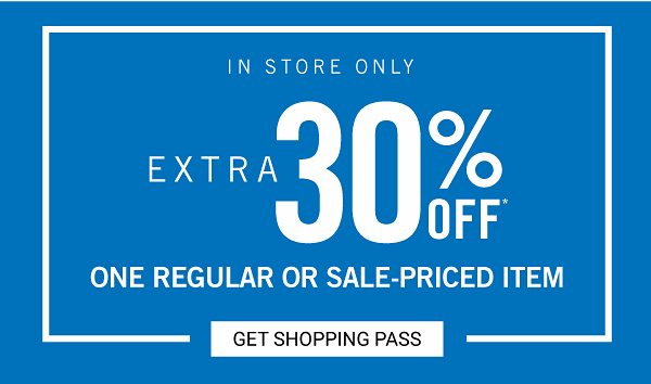 Extra 30% off one regular or sale-priced item - In store only. Get Shopping Pass.