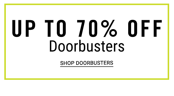 Up to 70% off Doorbusters. Shop DOorbusters.