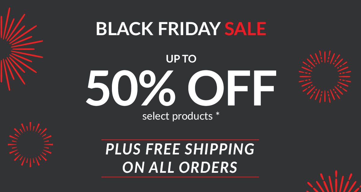 BLACK FRIDAY SALE - Up to 50% OFF select products PLUS FREE SHPPING ON ALL ORDERS