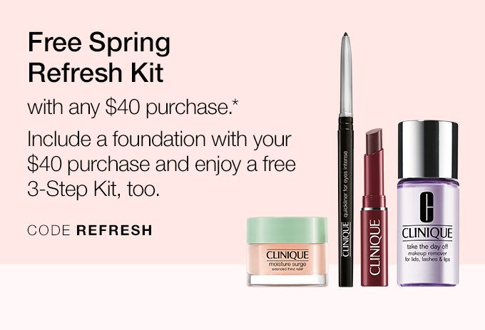 Free Spring Refresh Kit with any $40 purchase.* Include a foundation with your $40 purchase and enjoy a free 3-Step Kit, too. CODE REFRESH