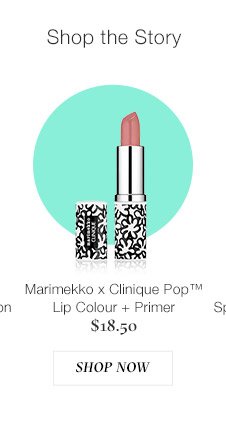 Marimekko x Clinique Pop™ Lip Colour + Primer $18.50 SHOP NOW
