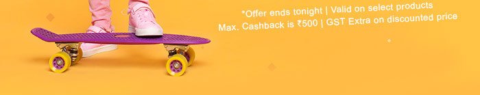 *Offer ends tonight | Valid on select products | Max. Cashback is Rs. 500 | GST Extra on discounted price