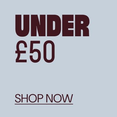 UNDER £50 SHOP NOW