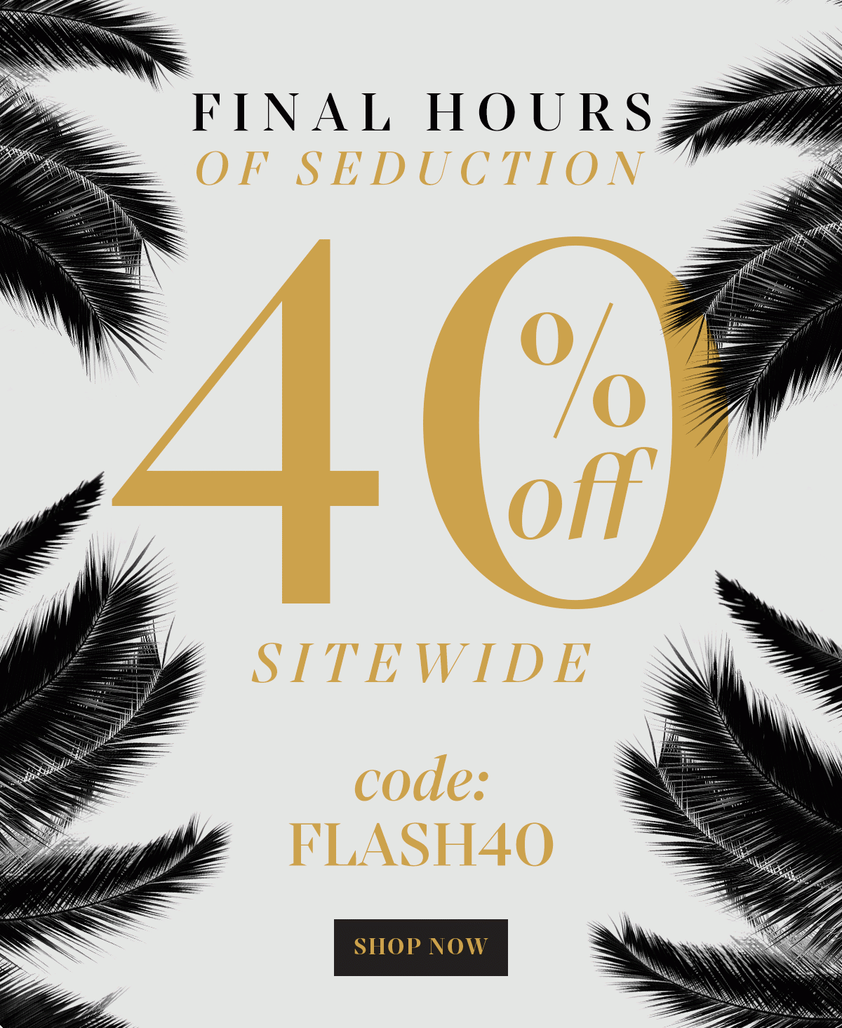 Final Hours Of Seduction 40% Off | Shop Now