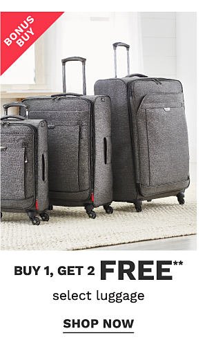 Bonus Buy! Buy 1, Get 2 FREE** select Luggage - Shop Now